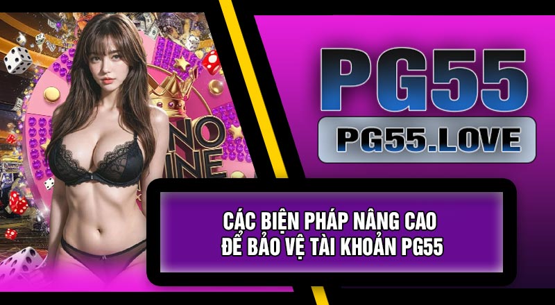 Các Biện Pháp Nâng Cao Để Bảo Vệ Tài Khoản PG55