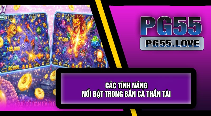 Các Tính Năng Nổi Bật Trong Bắn Cá Thần Tài