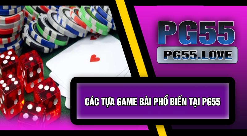 Các Tựa Game Bài Phổ Biến Tại PG55