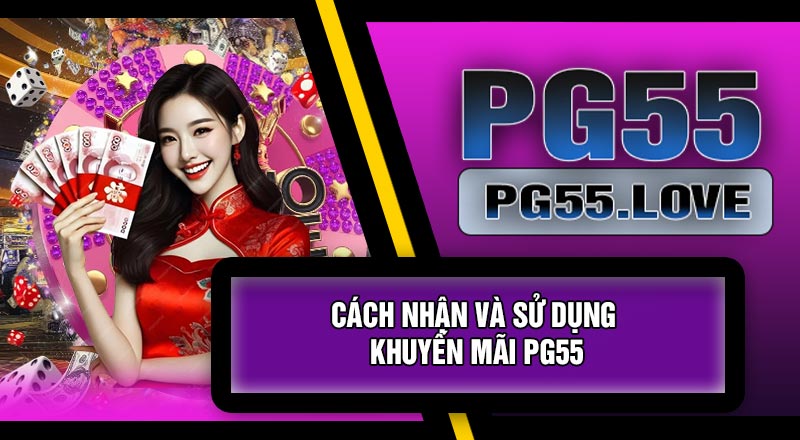 Cách Nhận Và Sử Dụng Khuyến Mãi PG55
