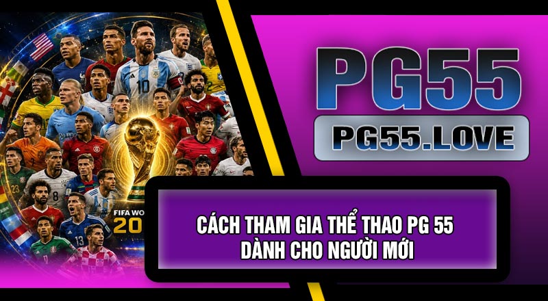Cách Tham Gia Thể Thao PG 55 Dành Cho Người Mới