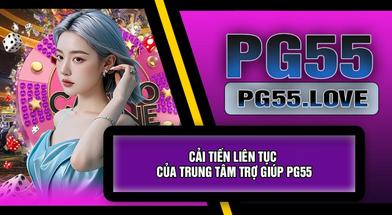 Cải Tiến Liên Tục Của Trung Tâm Trợ Giúp PG55