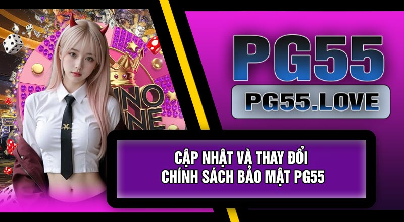 Cập Nhật Và Thay Đổi Chính Sách Bảo Mật PG55