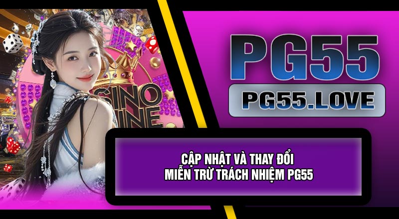 Cập Nhật Và Thay Đổi Miễn Trừ Trách Nhiệm PG55