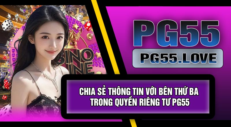 Chia Sẻ Thông Tin Với Bên Thứ Ba Trong Quyền Riêng Tư PG55