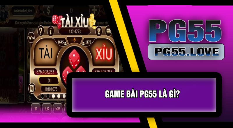 Game Bài PG55 Là Gì?
