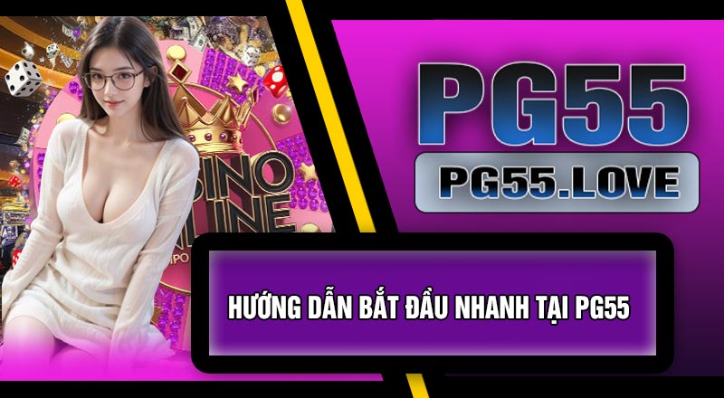 Hướng Dẫn Bắt Đầu Nhanh Tại PG55
