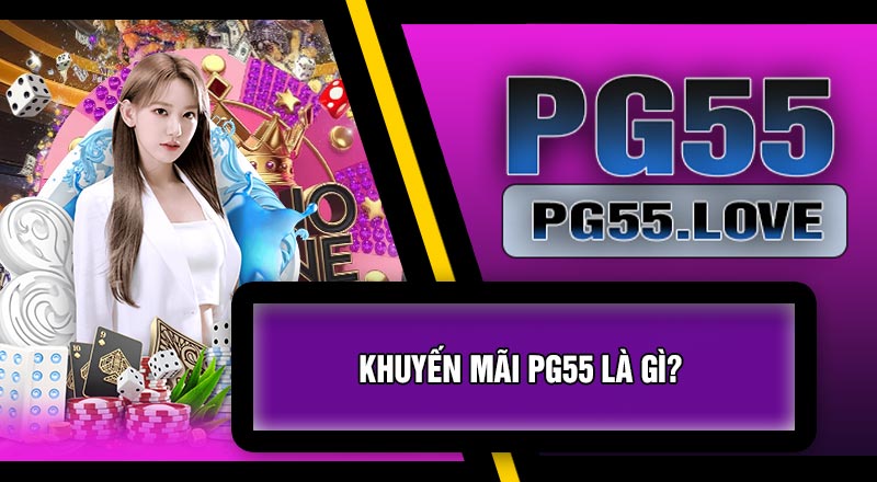 Khuyến Mãi PG55 Là Gì?