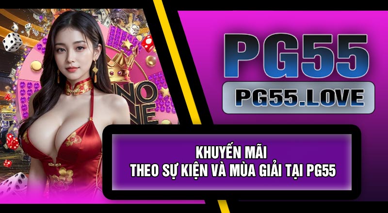 Khuyến Mãi Theo Sự Kiện Và Mùa Giải Tại PG55