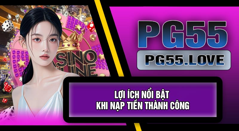 Lợi Ích Nổi Bật Khi Nạp Tiền Thành Công