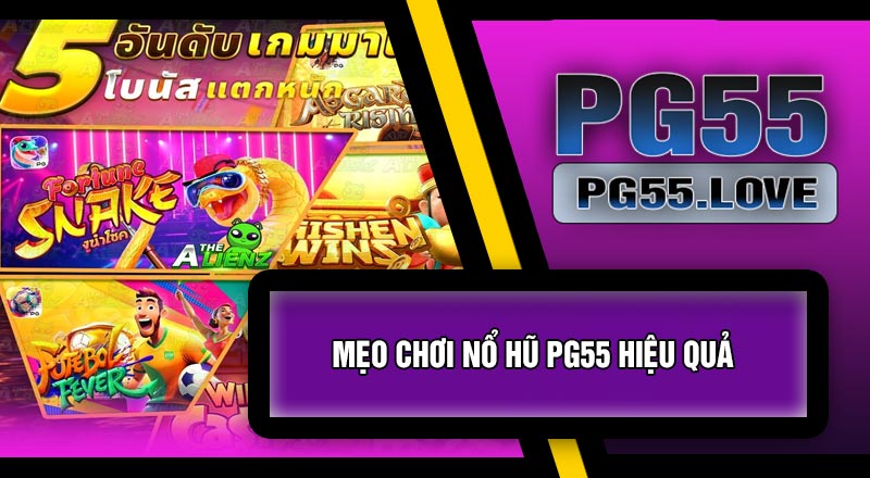 Mẹo Chơi Nổ Hũ PG55 Hiệu Quả