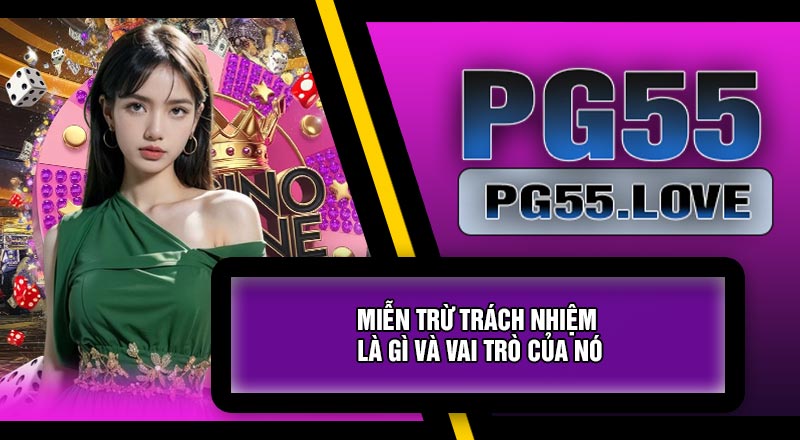 Miễn Trừ Trách Nhiệm Là Gì Và Vai Trò Của Nó