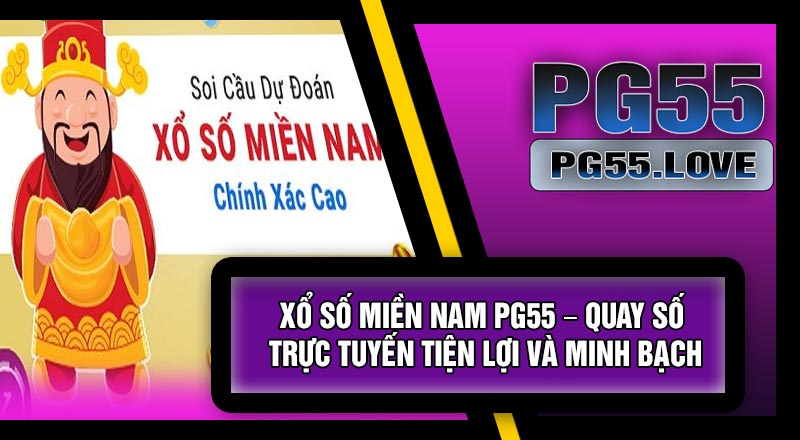 Xổ Số Miền Nam PG55 – Quay Số Trực Tuyến Tiện Lợi Và Minh Bạch